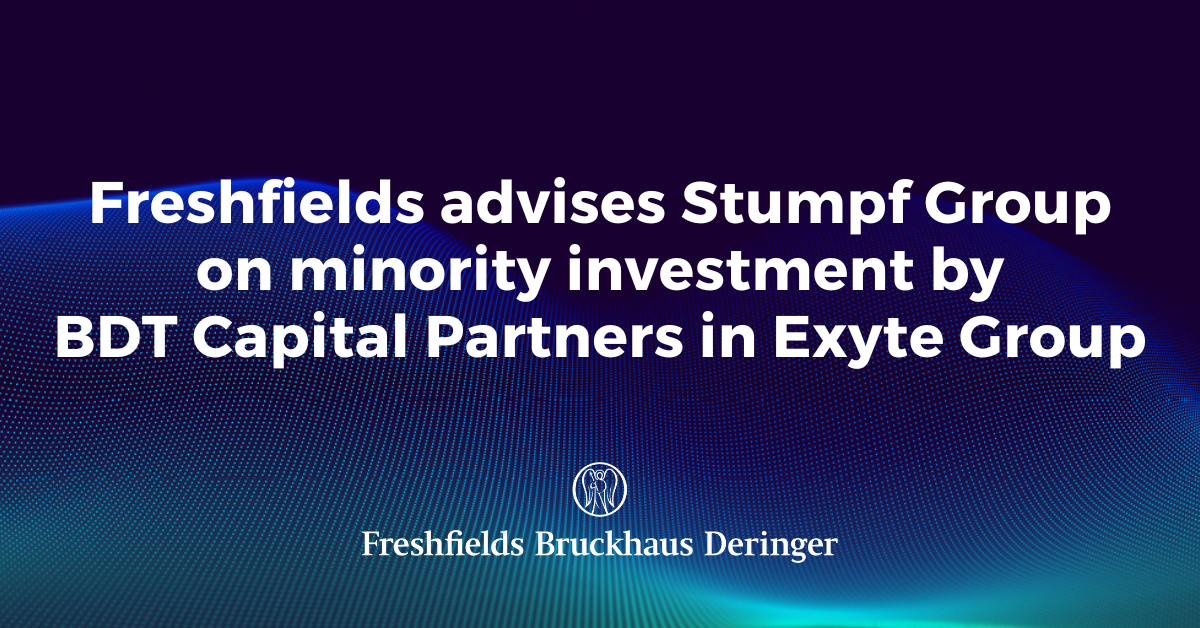 Freshfields Advises Stumpf Group On Minority Investment By BDT Capital ...